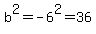 b%5E2=-6%5E2=36+