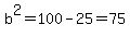 b%5E2=100-25=75