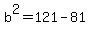b%5E2=121-81