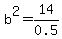 b%5E2=14%2F0.5
