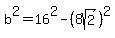 b%5E2=16%5E2-%288sqrt%282%29%29%5E2