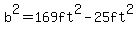 b%5E2=169ft%5E2-25ft%5E2