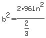 b%5E2=2%2A96in%5E2%2F%282%2F3%29