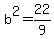 b%5E2=22%2F9