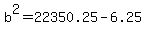 b%5E2=22350.25-6.25