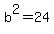 b%5E2=24