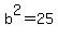 b%5E2=25