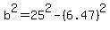 b%5E2=25%5E2-%286.47%29%5E2