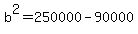 b%5E2=250000-90000
