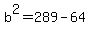 b%5E2=289-64