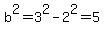 b%5E2=3%5E2-2%5E2=5