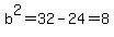 b%5E2=32-24=8