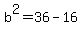 b%5E2=36-16