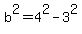 b%5E2=4%5E2-3%5E2