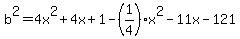 b%5E2=4x%5E2%2B4x%2B1-%281%2F4%29x%5E2-11x-121%29