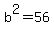 b%5E2=56