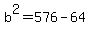b%5E2=576-64