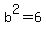 b%5E2=6