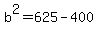 b%5E2=625-400