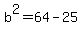 b%5E2=64-25
