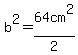 b%5E2=64cm%5E2%2F2