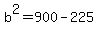 b%5E2=900-225