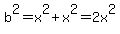 b%5E2=x%5E2%2Bx%5E2=2x%5E2
