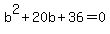 b%5E2+%2B+20b+%2B+36+=+0