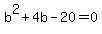 b%5E2+%2B+4b+-+20+=+0