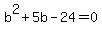 b%5E2+%2B+5b+-+24+=+0