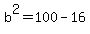 b%5E2+=+100+-+16
