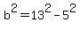 b%5E2+=+13%5E2+-+5%5E2