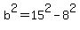 b%5E2+=+15%5E2+-+8%5E2