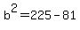 b%5E2+=+225+-+81