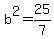 b%5E2+=+25%2F7