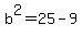 b%5E2+=+25+-+9