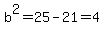 b%5E2+=+25-21+=+4