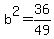 b%5E2+=+36%2F49