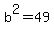 b%5E2+=+49