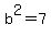 b%5E2+=+7