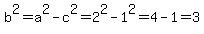 b%5E2+=+a%5E2+-+c%5E2+=+2%5E2+-+1%5E2+=+4-1+=+3