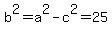 b%5E2+=+a%5E2+-+c%5E2+=+25