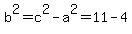 b%5E2+=+c%5E2+-+a%5E2+=+11+-+4