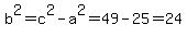 b%5E2+=+c%5E2+-+a%5E2+=+49+-+25+=+24