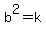 b%5E2+=+k