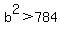 b%5E2+%3E+784
