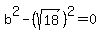 b%5E2+-+%28sqrt%2818%29%29%5E2+=+0
