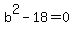b%5E2+-+18+=+0