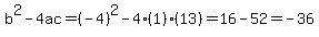 b%5E2+-+4ac+=+%28-+4%29%5E2+-+4%281%29%2813%29+=+16+-+52+=+-+36