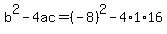 b%5E2+-+4ac+=+%28-8%29%5E2+-+4%2A1%2A16